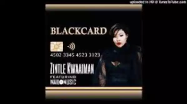 Zintle Kwaaiman - BlackCard Ft. Mailo Music